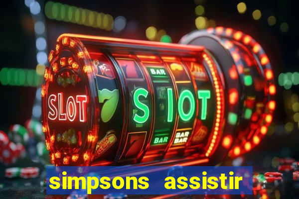 simpsons assistir online dublado